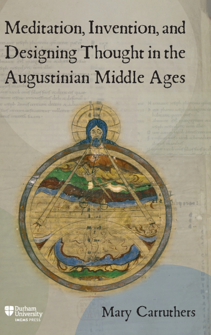 Meditation, Invention, and Designing Thought in the Augustinian Middle Ages