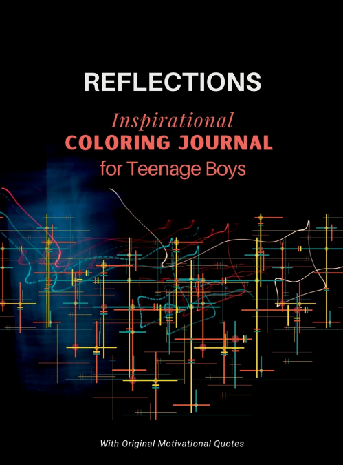 REFLECTIONS - Inspirational COLORING JOURNAL  for Teenage Boys