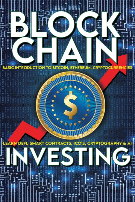 Blockchain Investing Basic Introduction to Bitcoin, Ethereum, Cryptocurrencies | Learn Defi, Smart Contracts, ICO’s, Cryptography & AI