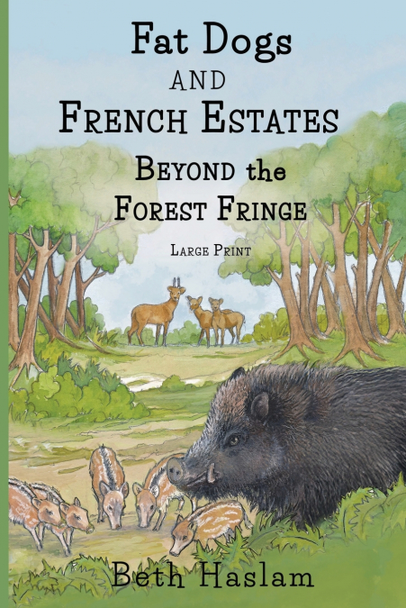 Fat Dogs and French Estates - Beyond the Forest Fringe - Large Print