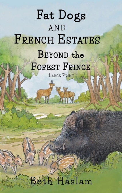 Fat Dogs and French Estates - Beyond the Forest Fringe - Large Print