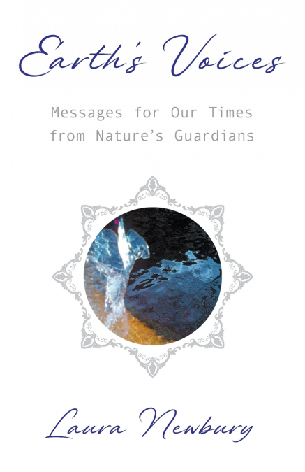 Earth’s Voices ~ Messages for Our Times from Nature’s Guardians