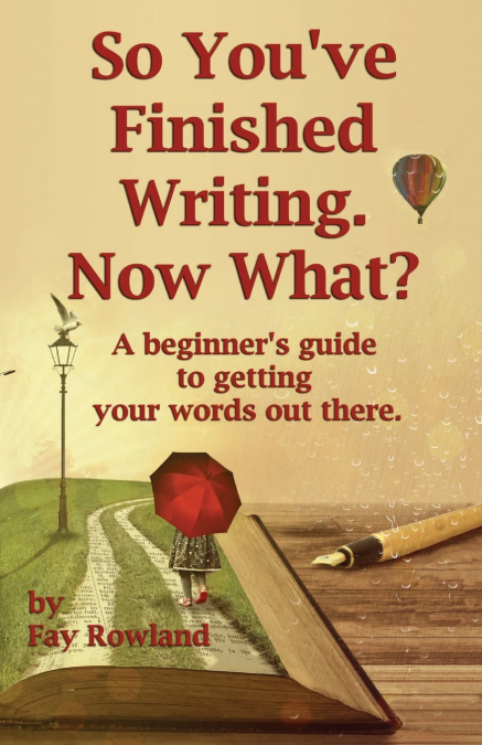 So You’ve Finished Writing. Now What?