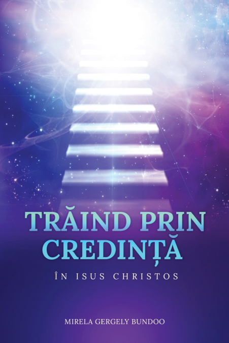 TRĂIND PRIN CREDINȚĂ ÎN ISUS HRISTOS