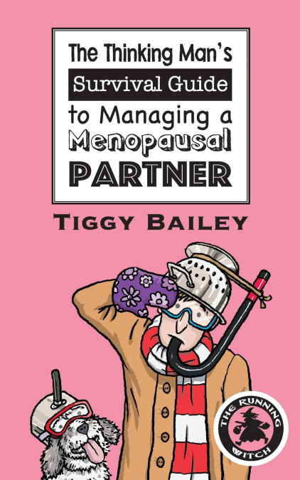The Thinking Man’s Survival Guide to Managing a Menopausal Partner