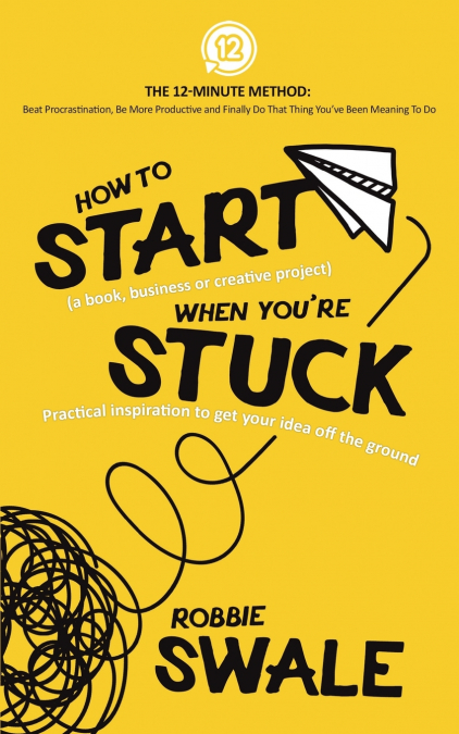 How to Start (a book, business or creative project) When You’re Stuck