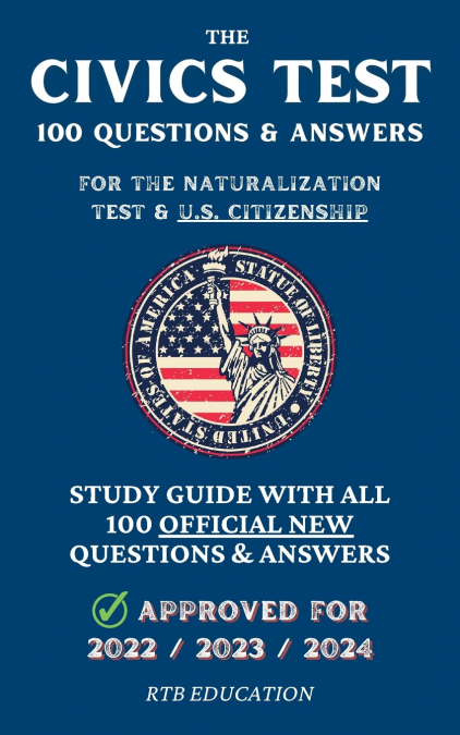 The Civics Test -  100 Questions & Answers for the Naturalization Test & U.S. Citizenship