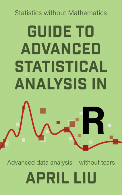 Guide to Advanced Statistical Analysis in R