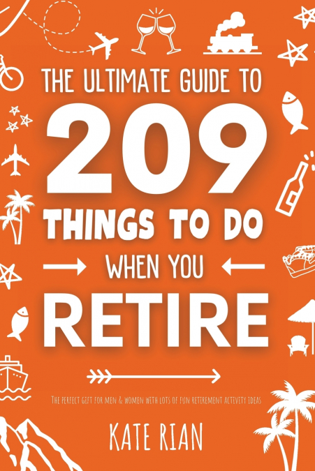 The Ultimate Guide to 209 Things to Do When You Retire - The perfect gift for men & women with lots of fun retirement activity ideas