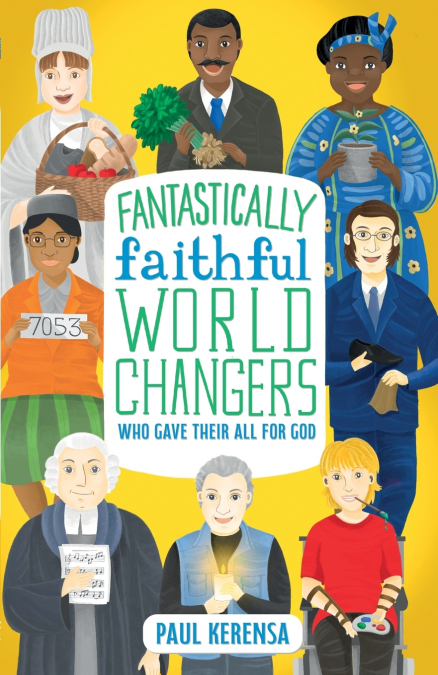 Fantastically Faithful World Changers Who Gave Their All for God