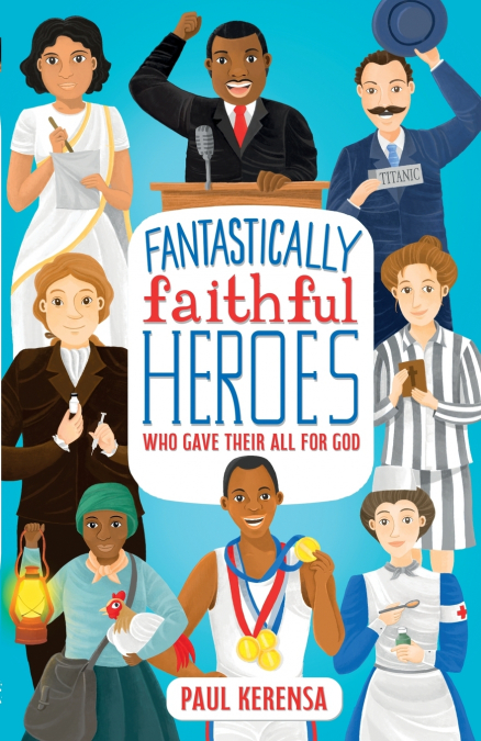 Fantastically Faithful Heroes Who Gave Their All for God