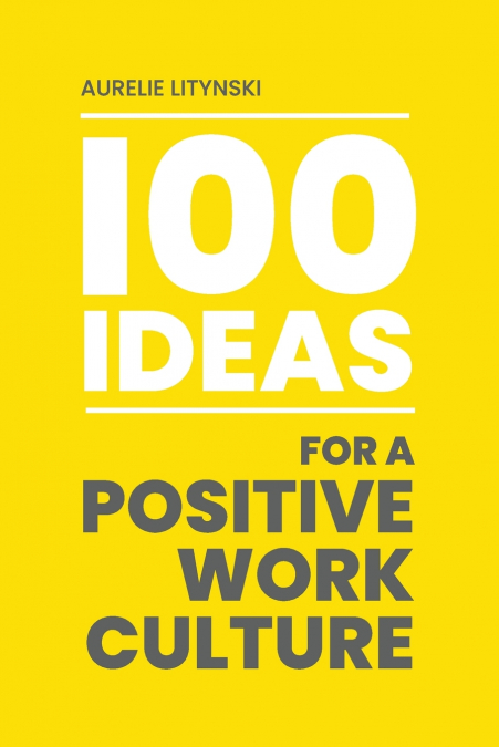 100 Ideas for a Positive Work Culture