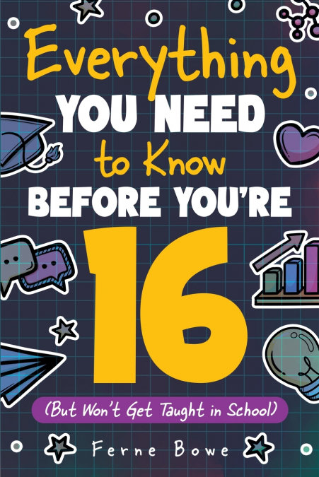 Everything You Need to Know Before You’re 16 (But Won’t Get Taught in School)