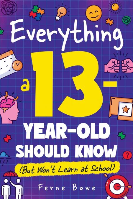 Everything a 13 Year Old Should Know (But Won’t Learn at School)