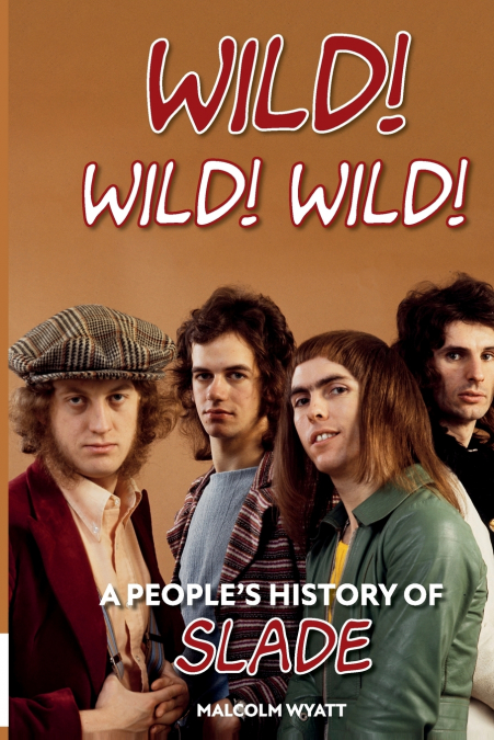 Wild! Wild! Wild! A People’s History of Slade