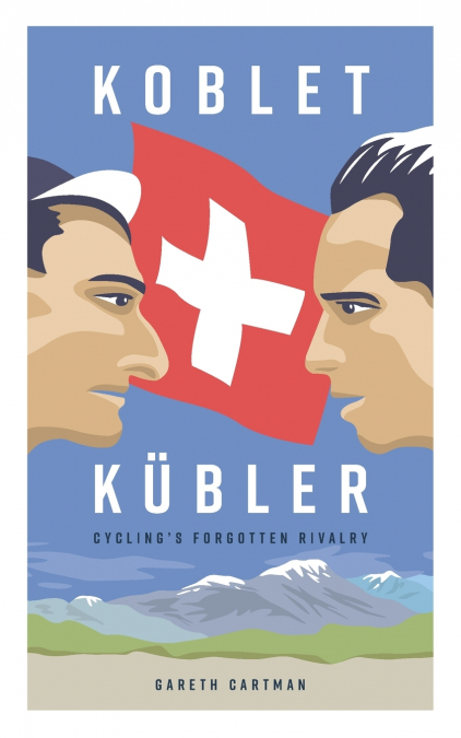 Koblet + Kubler - Cycling’s Forgotten Rivalry
