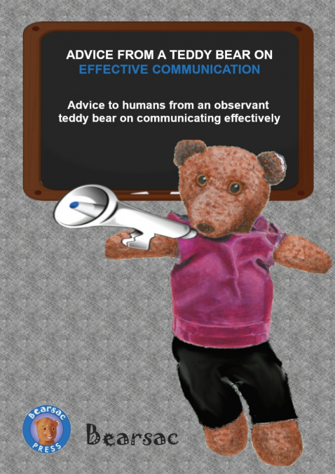 ADVICE FROM A TEDDY BEAR ON  EFFECTIVE COMMUNICATION