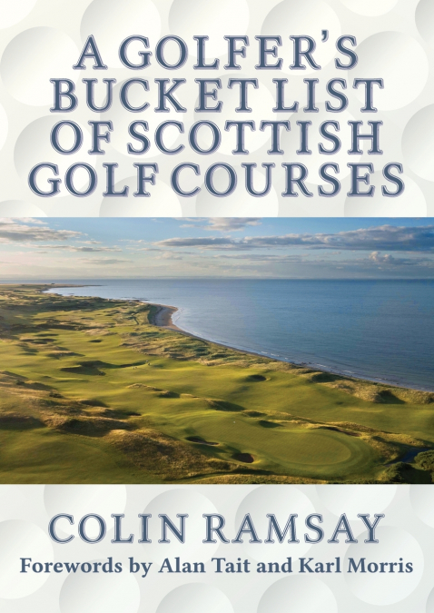 A Golfer’s Bucket List of Scottish Golf Courses