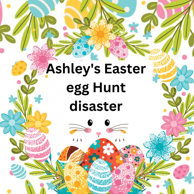 Ashley’s Easter egg Hunt disaster