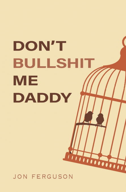 Don’t Bullshit Me Daddy