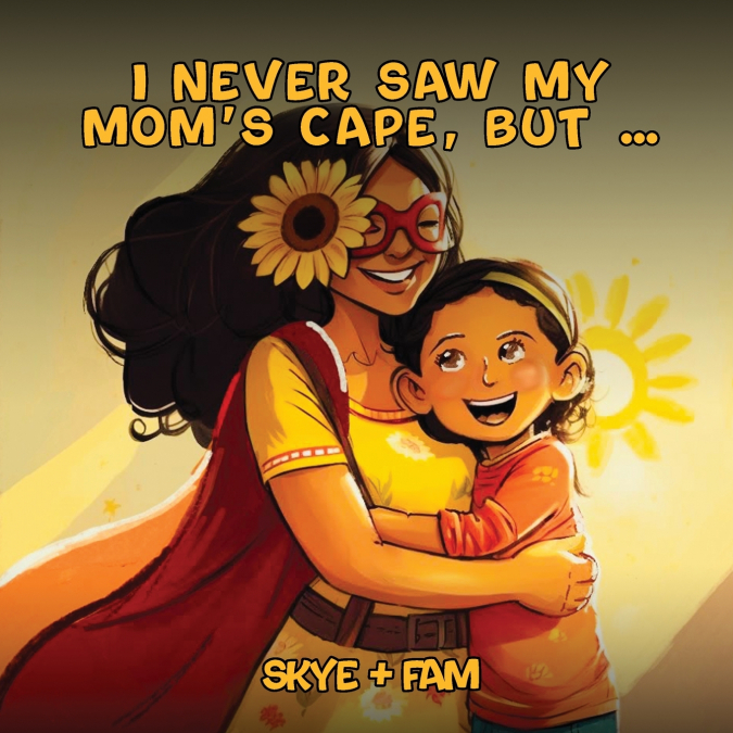 I Never Saw My Mom’s Cape, But...