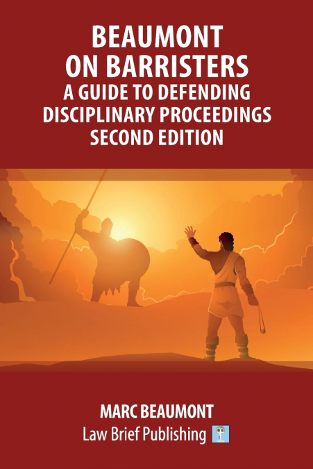 Beaumont on Barristers - A Guide to Defending Disciplinary Proceedings (Second Edition)