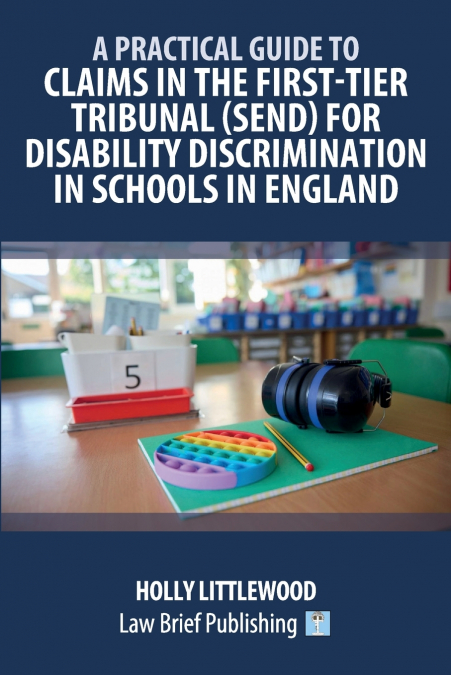 A Practical Guide to Claims in the First-Tier Tribunal (SEND) for Disability Discrimination in Schools in England