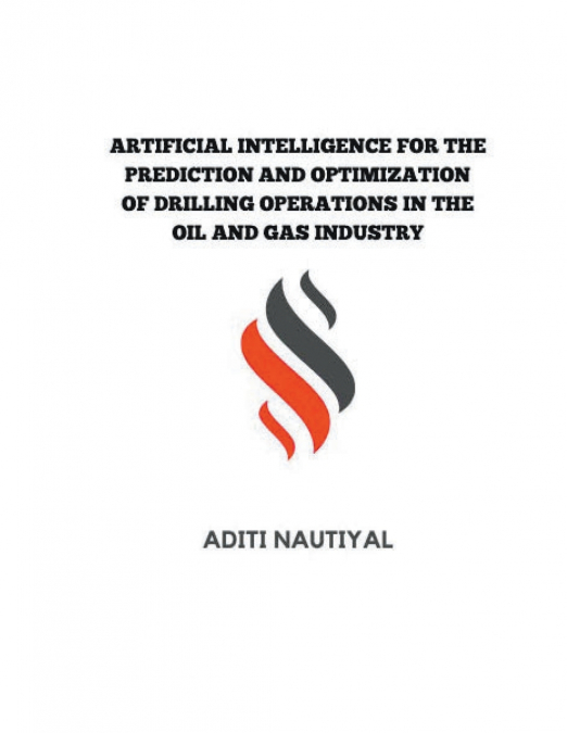ARTIFICIAL INTELLIGENCE FOR THE PREDICTION AND OPTIMIZATION OF DRILLING OPERATIONS IN THE OIL AND GAS INDUSTRY
