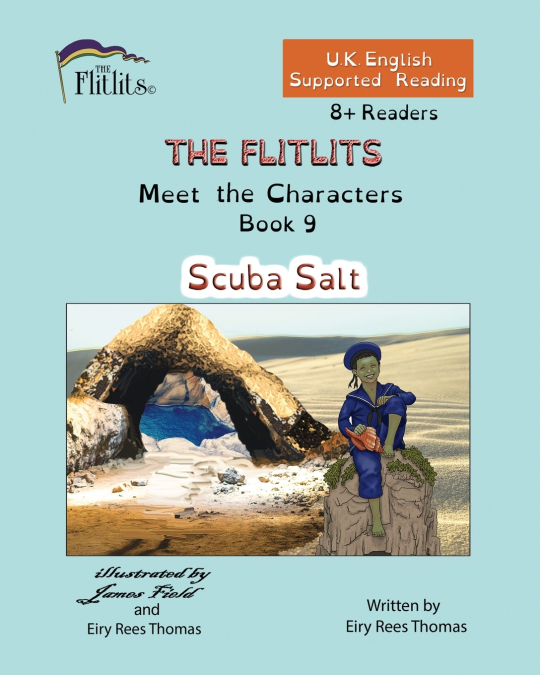THE FLITLITS, Meet the Characters, Book 9, Scuba Salt, 8+Readers, U.K. English, Supported Reading