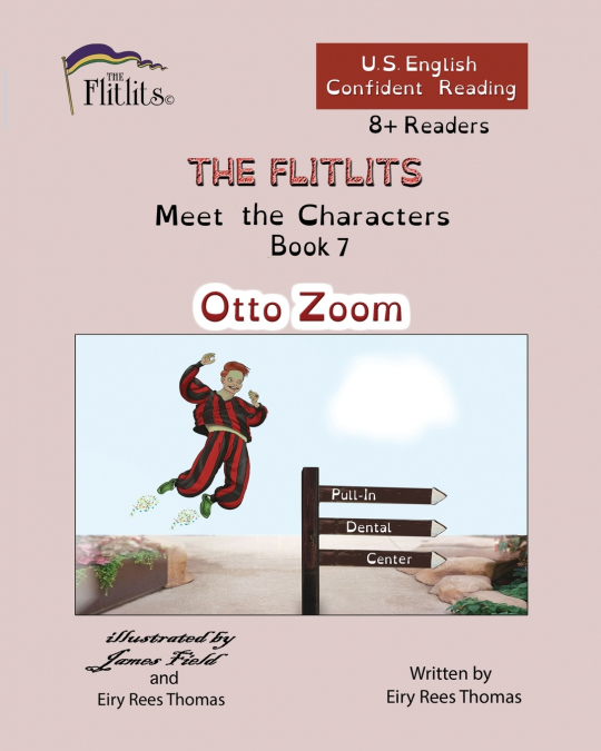THE FLITLITS, Meet the Characters, Book 7, Otto Zoom, 8+Readers, U.S. English, Confident Reading