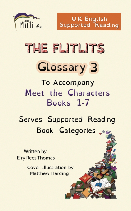 THE FLITLITS, Glossary 3, To Accompany Adventure Books 1-3, Serves Supported Reading Book Categories, U.K. English Version