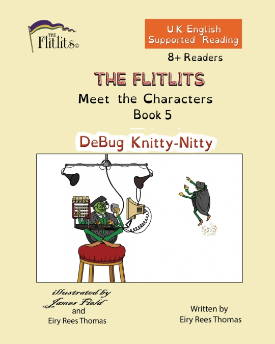 THE FLITLITS, Meet the Characters, Book 5, DeBug Knitty-Nitty, 8+Readers, U.K. English, Supported Reading