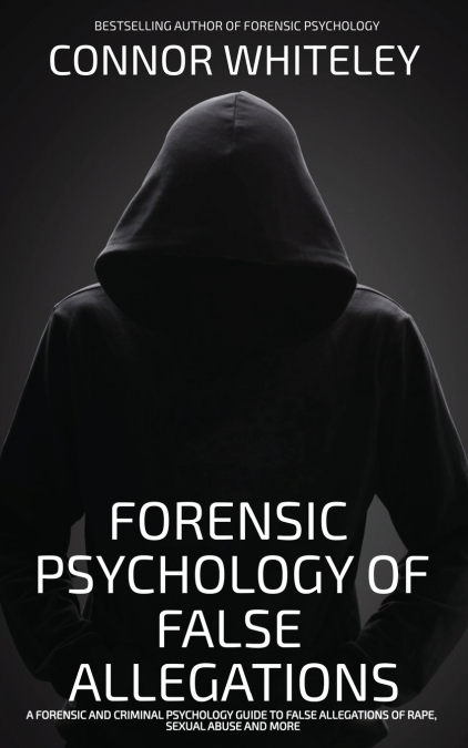 The Forensic Psychology Of False Allegations