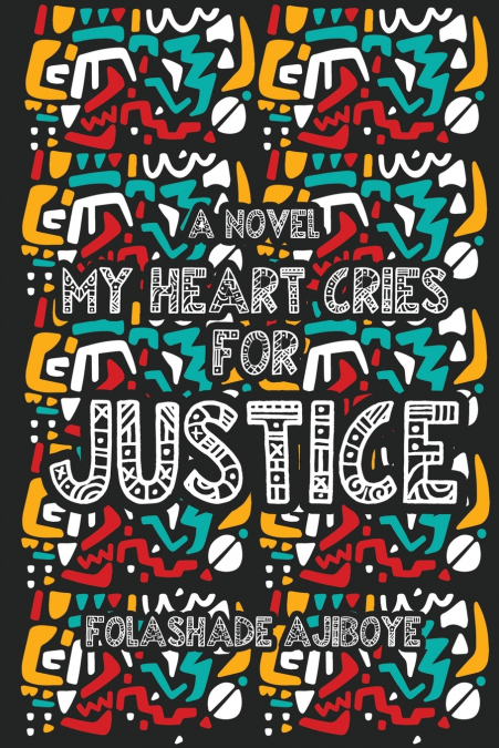 MY HEART CRIES FOR JUSTICE
