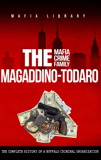 The Magaddino-Todaro Mafia Crime Family