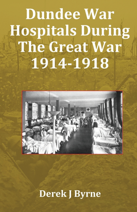 Dundee War Hospitals During The Great War 1914-1918