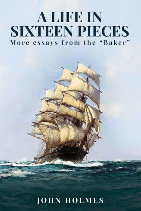 A life in Sixteen Pieces (More essays from the 'Baker')