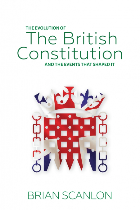 The evolution of The British Constitution and the events that shaped it