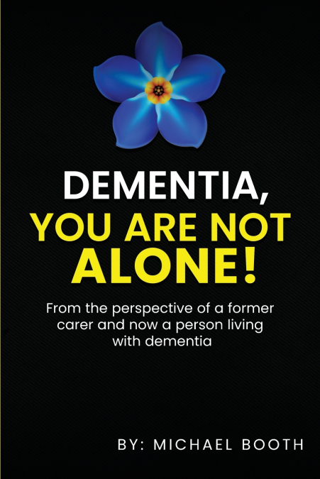 DEMENTIA, YOU ARE NOT ALONE!
