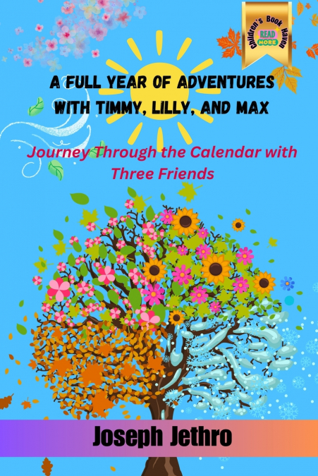 A Full Year of Adventures with Timmy, Lilly, and Max