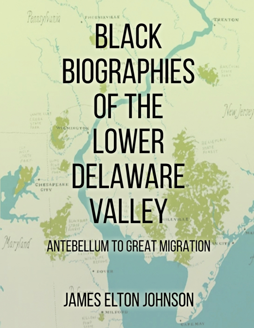 BLACK BIOGRAPHIES OF THE LOWER DELAWARE VALLEY