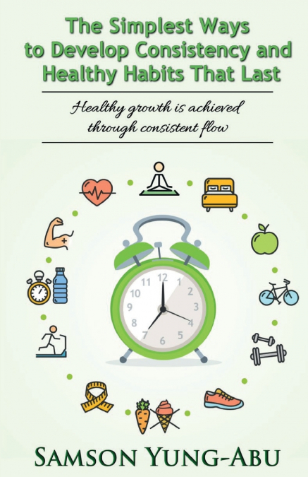 The Simplest Ways to Develop Consistency and Healthy Habits That Last