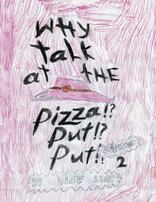 Why Talk At The Pizza Put Put!? (Collection 2)