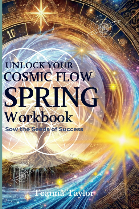 SPRING - 2025 - Sow the Seeds of Success -  Cosmic Flow Workbook