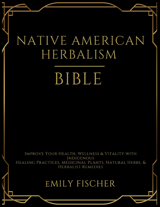 Native American Herbalism Bible