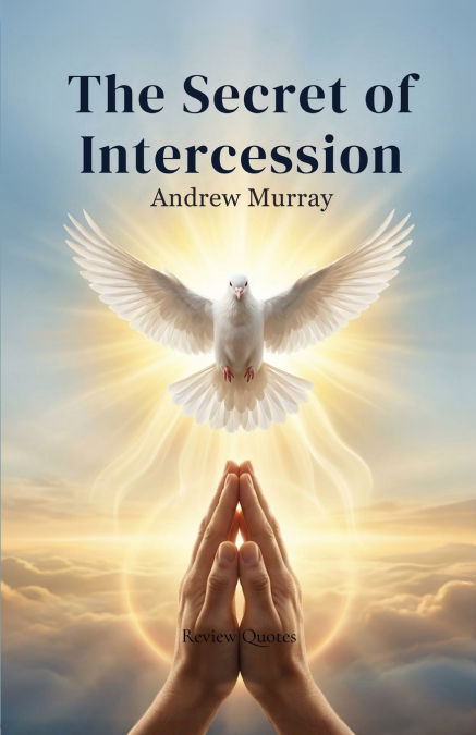 The Secret of Intercession - Andrew Murray in Modern English