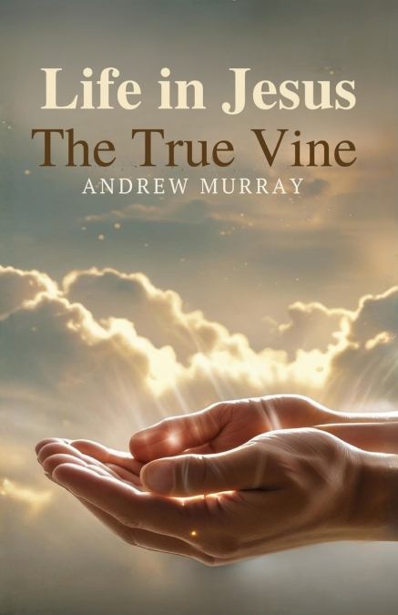 Life in Jesus, the True Vine