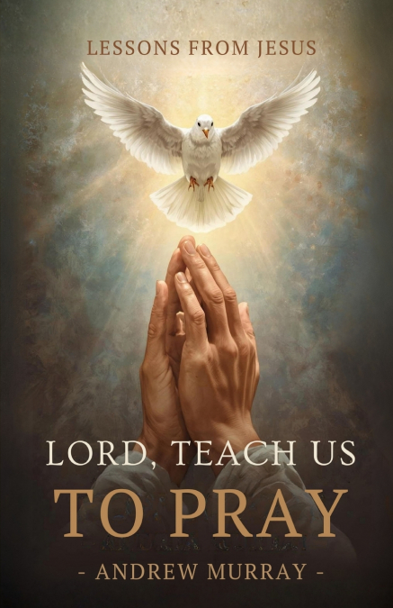 Lord, Teach Us To Pray - Or, The Only Teacher