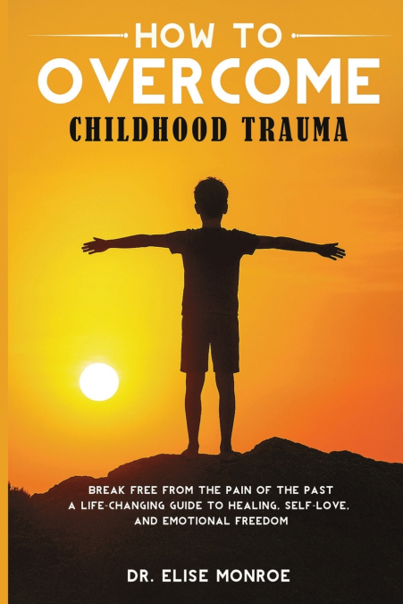 How to Overcome Childhood Trauma