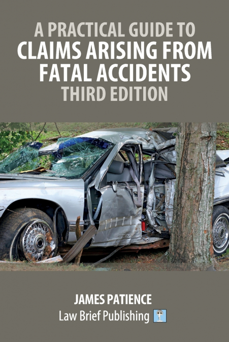 A Practical Guide to Claims Arising from Fatal Accidents - Third Edition